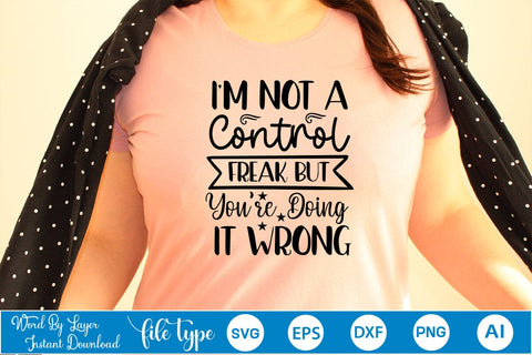 I'm Not A Control Freak But You're Doing It Wrong SVG SVGs,Quotes and Sayings,Food & Drink,On Sale, Print & Cut SVG DesignPlante 503 