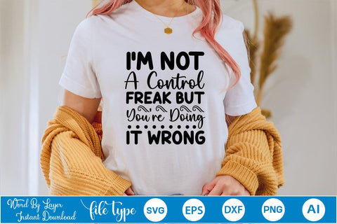 I'm Not A Control Freak But You're Doing It Wrong SVG SVGs,Quotes and Sayings,Food & Drink,On Sale, Print & Cut SVG DesignPlante 503 