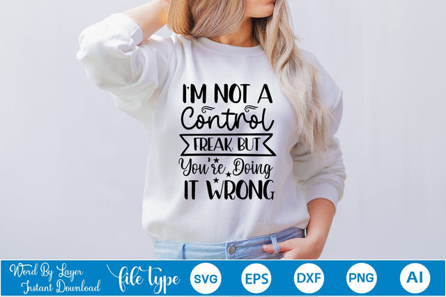 I'm Not A Control Freak But You're Doing It Wrong SVG SVGs,Quotes and Sayings,Food & Drink,On Sale, Print & Cut SVG DesignPlante 503 