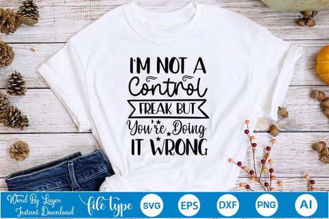 I'm Not A Control Freak But You're Doing It Wrong SVG SVGs,Quotes and Sayings,Food & Drink,On Sale, Print & Cut SVG DesignPlante 503 