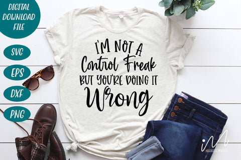 I'm not a control freak but you're doing it wrong svg,Sarcastic t shirt svg, Funny quotes svg, Sarcasm Svg, Funny Quote svg, Sassy Svg, Sarcastic cricut SVG Isabella Machell 