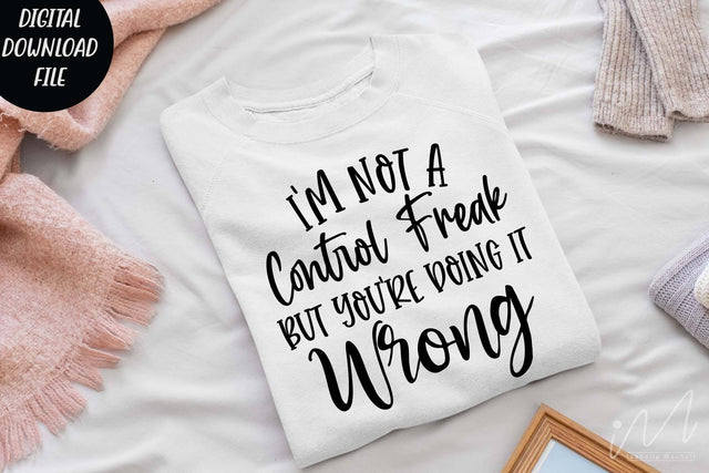I'm not a control freak but you're doing it wrong svg,Sarcastic t shirt svg, Funny quotes svg, Sarcasm Svg, Funny Quote svg, Sassy Svg, Sarcastic cricut SVG Isabella Machell 