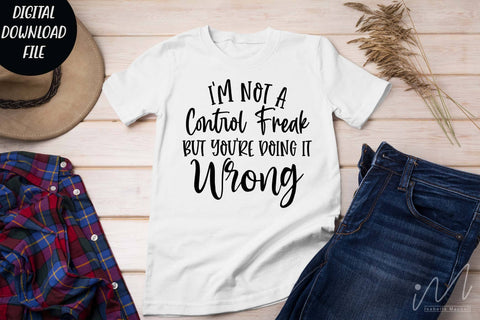 I'm not a control freak but you're doing it wrong svg,Sarcastic t shirt svg, Funny quotes svg, Sarcasm Svg, Funny Quote svg, Sassy Svg, Sarcastic cricut SVG Isabella Machell 