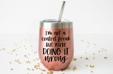 I'm not a control freak but you're doing it wrong, Tumbler SVG SVG MD mominul islam 