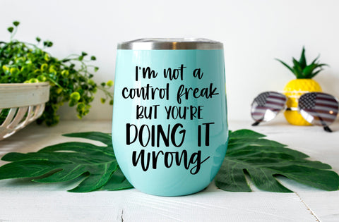 I'm not a control freak but you're doing it wrong, Tumbler SVG SVG MD mominul islam 