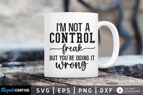 Im not a control freak but youre SVG SVG Regulrcrative 