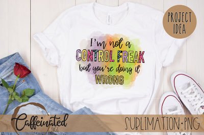 I'm Not A Control Freak PNG Sublimation Caffeinated SVGs 