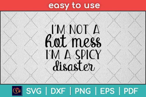 I'm Not A Hot Mess I'm A Spicy Disaster Svg Design SVG artprintfile 