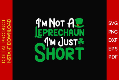 I'm Not A Leprechaun I'm Just Short St Patrick's Day SVG PNG PDF Cut File SVG Creativedesigntee 