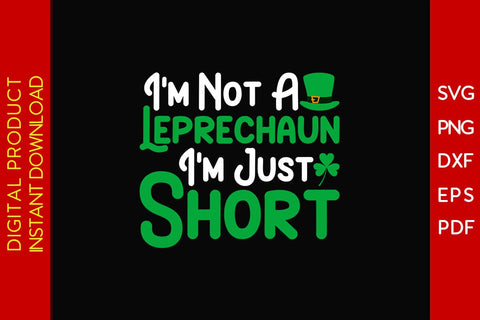I'm Not A Leprechaun I'm Just Short St Patrick's Day SVG PNG PDF Cut File SVG Creativedesigntee 