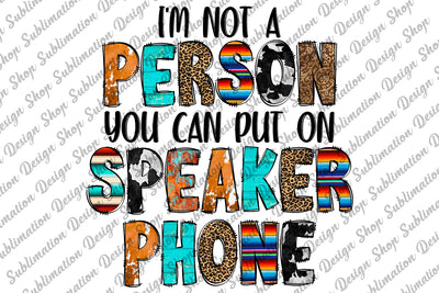 I'm Not A Person You Can Put On Speaker Phone Png, Sarcastic Png, Funny Sarcastic Quote Png, Sublimation Designs Download, Digital Download Sublimation SublimationDesignShop 