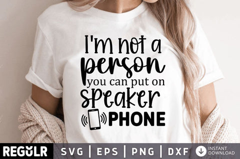 Im not a person you can put on speaker phone SVG SVG Regulrcrative 