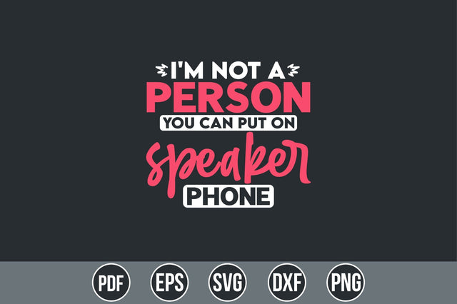 I'm Not A Person You Can Put On Speaker Phone SVG SVG shah alam 