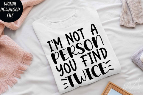 I'm not a person you find twice svg,Sarcastic t shirt svg, Funny quotes svg, Sarcasm Svg, Funny Quote svg, Sassy Svg, Sarcastic cricut SVG Isabella Machell 