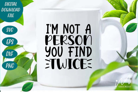 I'm not a person you find twice svg,Sarcastic t shirt svg, Funny quotes svg, Sarcasm Svg, Funny Quote svg, Sassy Svg, Sarcastic cricut SVG Isabella Machell 