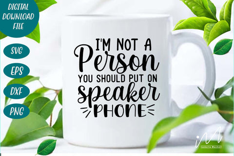 I'm not a person you should put on speakerphone,Sarcastic t shirt svg, Funny quotes svg, Sarcasm Svg, Funny Quote svg, Sassy Svg, Sarcastic cricut SVG Isabella Machell 