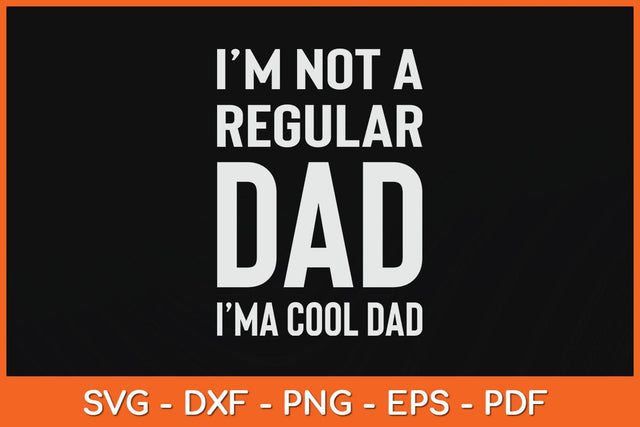 I'm Not A Regular Dad I'm A Cool Dad Father Svg Cutting File SVG Helal 
