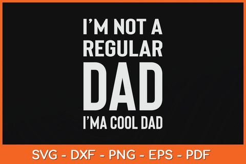 I'm Not A Regular Dad I'm A Cool Dad Father Svg Cutting File SVG Helal 
