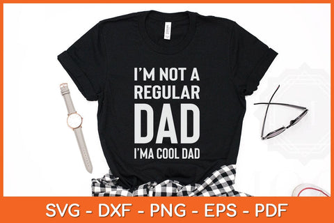 I'm Not A Regular Dad I'm A Cool Dad Father Svg Cutting File SVG Helal 
