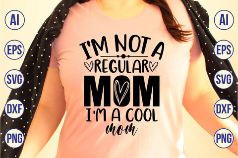 I'm Not A Regular Mom I am A Cool Mom SVG SVG orpitasn 