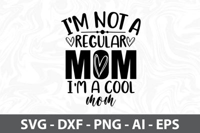 I'm Not A Regular Mom I am A Cool Mom SVG SVG orpitasn 