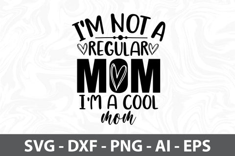 I'm Not A Regular Mom I am A Cool Mom SVG SVG orpitasn 
