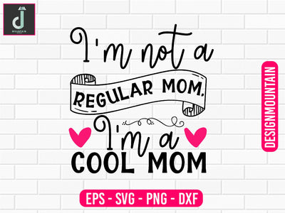 I'm not a regular mom, I'm a cool mom svg design SVG Alihossainbd 