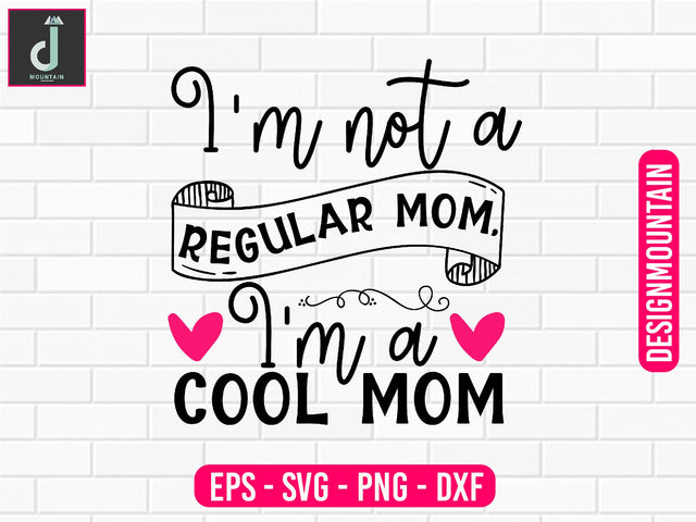 I'm not a regular mom, I'm a cool mom svg design SVG Alihossainbd 