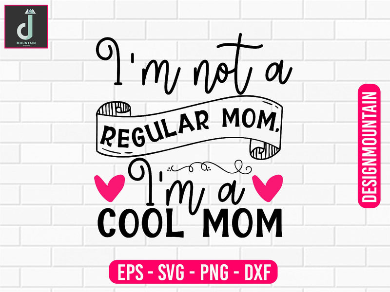 I'm not a regular mom, I'm a cool mom svg design SVG Alihossainbd 