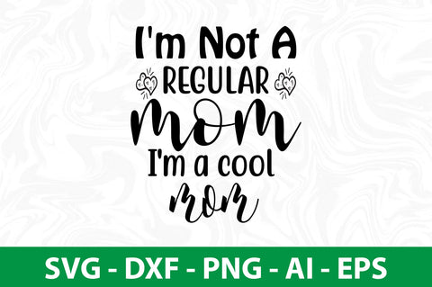 I'm Not a Regular Mom I'm a cool mom svg SVG nirmal108roy 