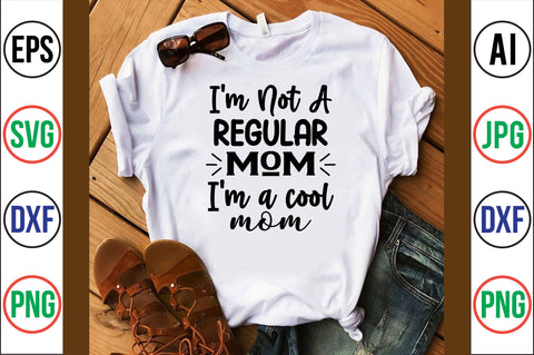 I'm Not a Regular Mom I'm a cool mom svg SVG orpitasn 