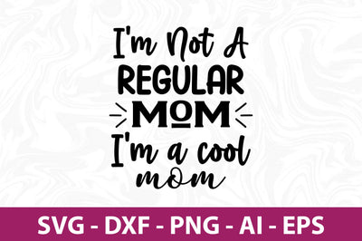 I'm Not a Regular Mom I'm a cool mom svg SVG orpitasn 