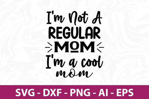 I'm Not a Regular Mom I'm a cool mom svg SVG orpitasn 