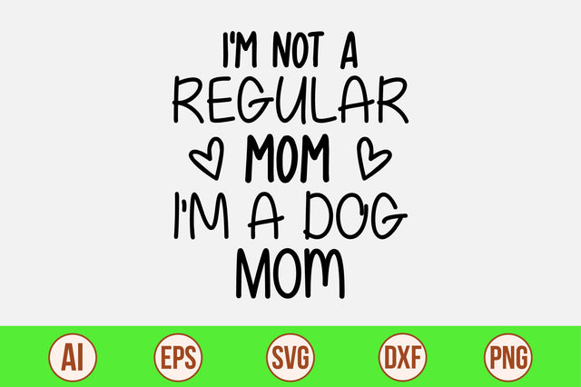 I'm Not A Regular Mom I'm A Dog Mom svg SVG orpitasn 
