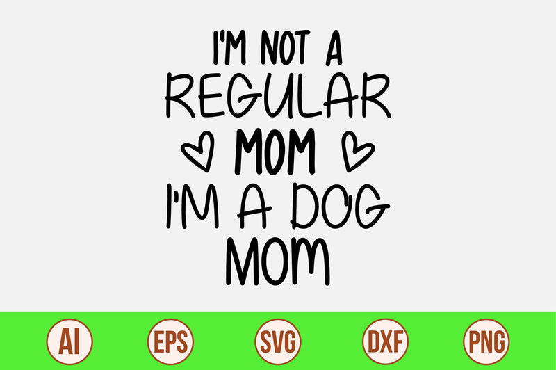 I'm Not A Regular Mom I'm A Dog Mom svg SVG orpitasn 