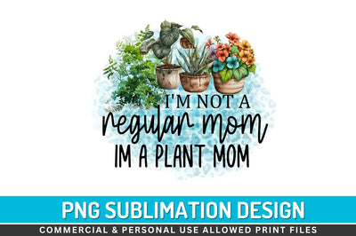 Im not a regular mom im a plant mom Sublimation PNG Sublimation Regulrcrative 