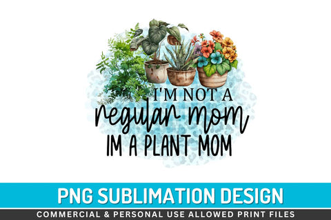 Im not a regular mom im a plant mom Sublimation PNG Sublimation Regulrcrative 