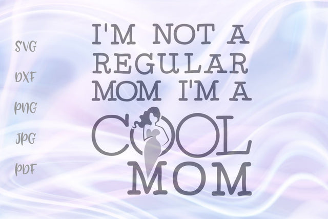 I'm Not a Regular Mom I'm Cool Mom SVG, PNG, DXF, PDF, JPG SVG Digitals by Hanna 