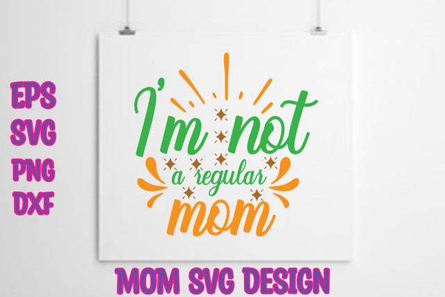 I'm not a regular mom SVG thesvgfactory 