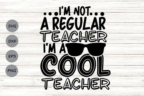 I'm Not A Regular Teacher I'm A Cool Teacher| Funny Teacher SVG Cutting Files. SVG CosmosFineArt 