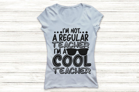 I'm Not A Regular Teacher I'm A Cool Teacher| Funny Teacher SVG Cutting Files. SVG CosmosFineArt 