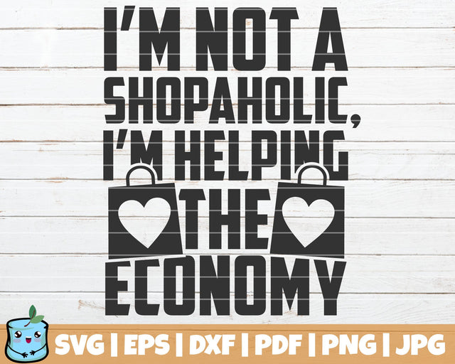 I'm Not A Shopaholic I'm Helping The Economy SVG MintyMarshmallows 