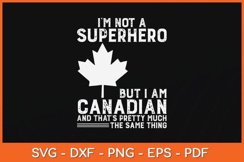 I'm Not A Superhero But I Am Canadian Funny Svg Design SVG artprintfile 
