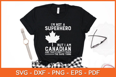 I'm Not A Superhero But I Am Canadian Funny Svg Design SVG artprintfile 