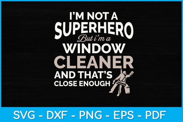 I’m Not A Superhero But I'm A Window Cleaner Svg Design SVG artprintfile 