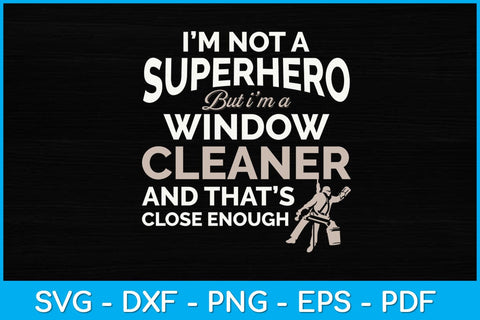 I’m Not A Superhero But I'm A Window Cleaner Svg Design SVG artprintfile 
