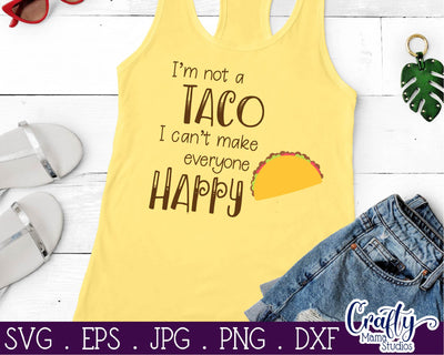 I'm Not A Taco I Can't Make Everyone Happy - Taco Svg SVG Crafty Mama Studios 