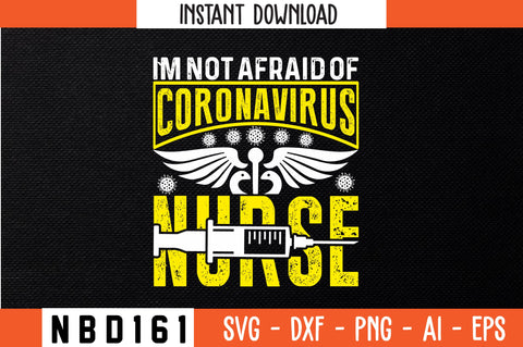 I`M NOT AFRAID OF CORONAVIRUS NURSE Svg Design SVG Nbd161 