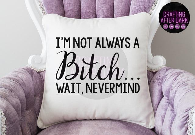 I'm Not Always a Bitch SVG SVG Crafting After Dark 