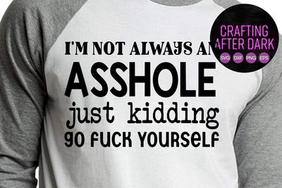 I'm Not Always An Asshole SVG Design SVG Crafting After Dark 